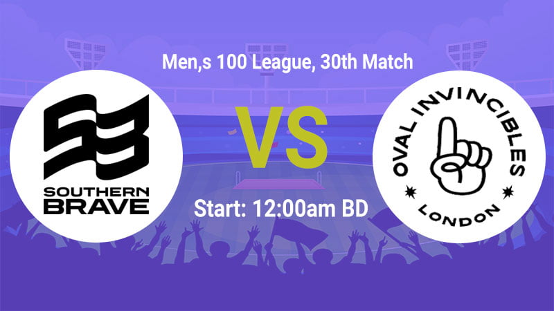 Southern Brave (Men) vs Oval Invincibles (Men)